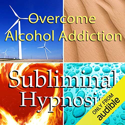 Overcome Alcohol Addictions with Subliminal Affirmations by Subliminal Hypnosis