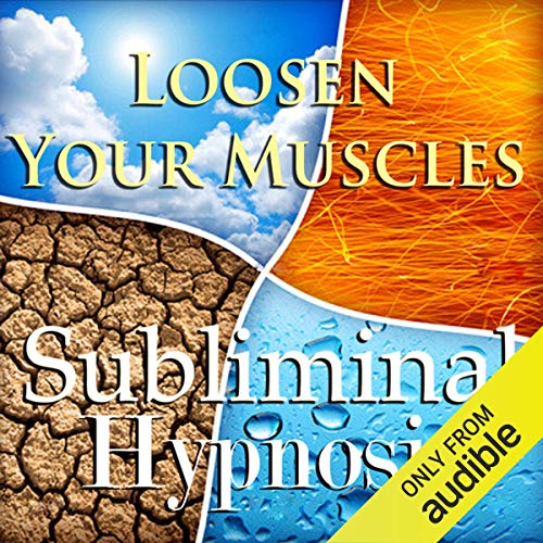 Loosen Your Muscles with Subliminal Affirmations by Subliminal Hypnosis