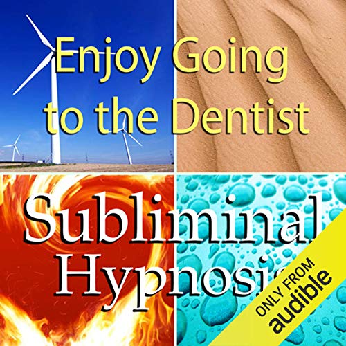 Enjoy Going to the Dentist with Subliminal Affirmations by Subliminal Hypnosis