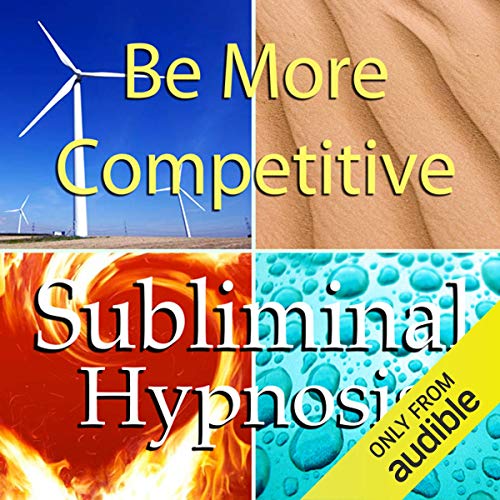 Be More Competitive with Subliminal Affirmations by Subliminal Hypnosis
