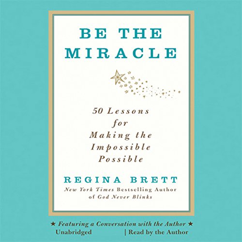 Be the Miracle by Regina Brett
