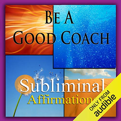 Be a Good Coach Subliminal Affirmations by Subliminal Hypnosis