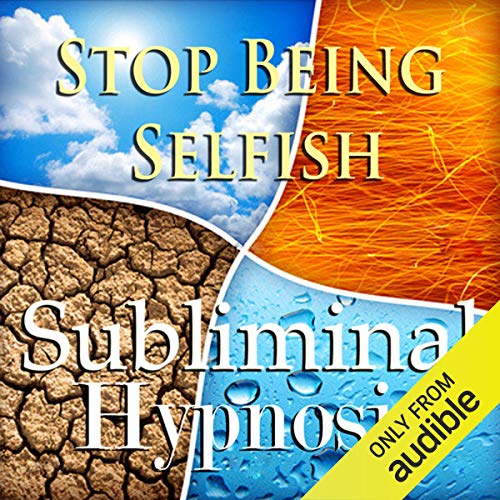Stop Being Selfish Subliminal Affirmations by Subliminal Hypnosis