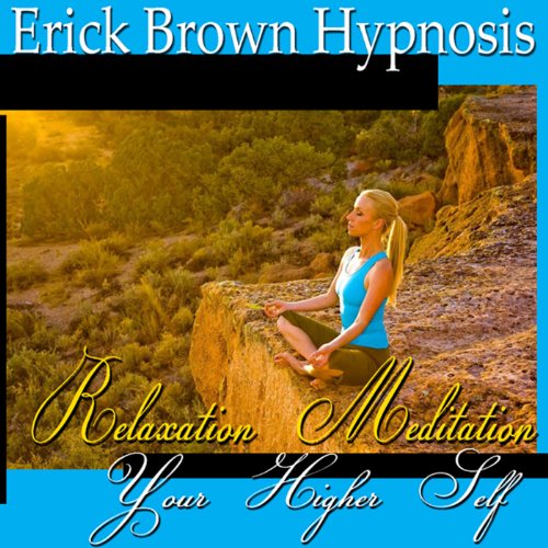 Access Your Higher Self by Erick Brown Hypnosis