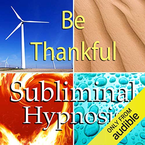 Be Thankful Subliminal Affirmations by Subliminal Hypnosis