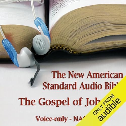 The Gospel of John: The Voice Only New American Standard Bible (NASB)