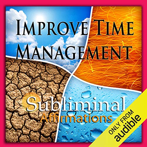 Improve Time Management Subliminal Affirmations by Subliminal Hypnosis