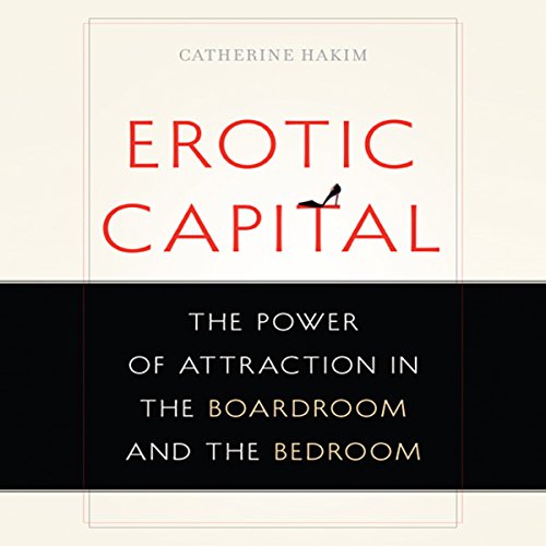 Erotic Capital by Catherine Hakim