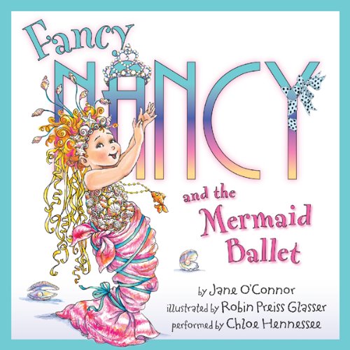 Fancy Nancy and the Mermaid Ballet