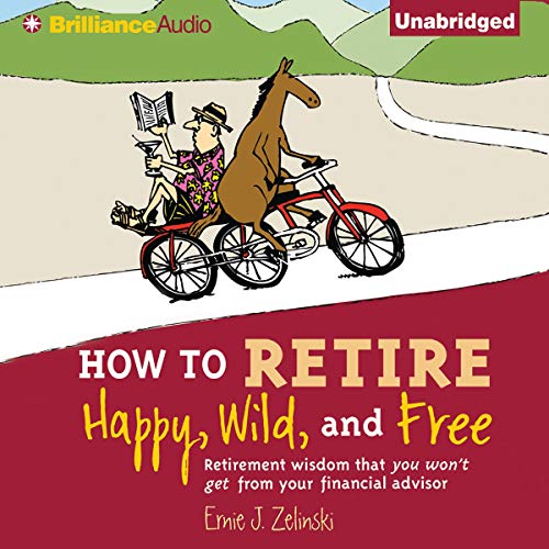 How to Retire Happy, Wild, and Free
