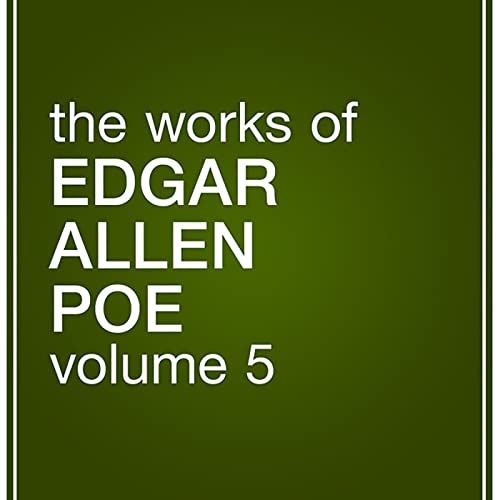 The Works of Edgar Allan Poe, Volume 5