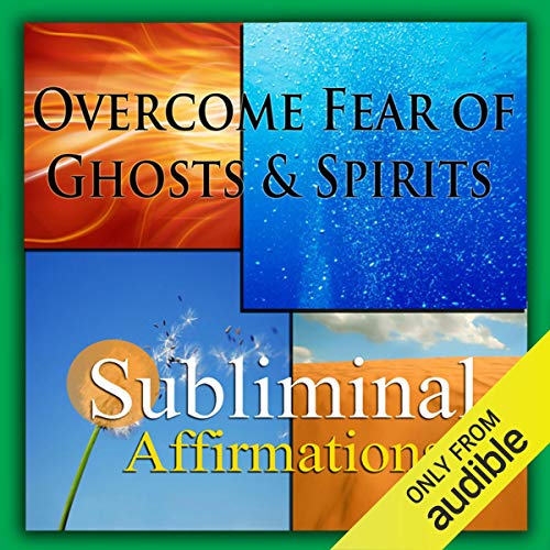 Overcome Fear of Ghosts & Spirits Subliminal Affirmations by Subliminal Hypnosis