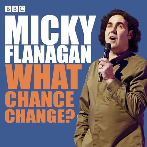 Micky Flanagan: What Chance Change? by Micky Flanagan
