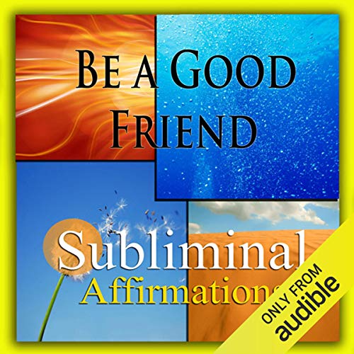 Be a Good Friend Subliminal Affirmations by Subliminal Hypnosis
