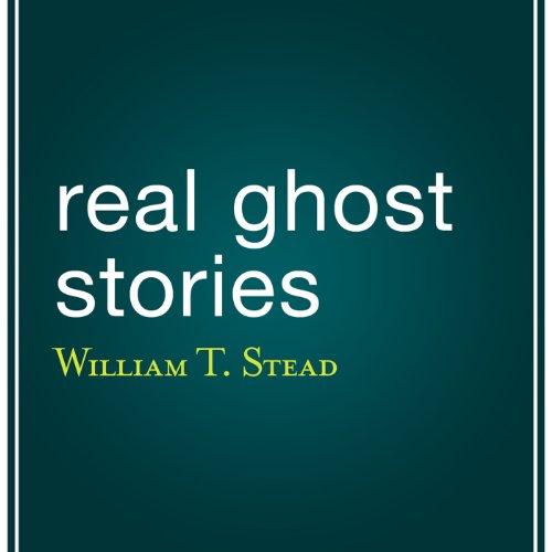 Real Ghost Stories by William T. Stead