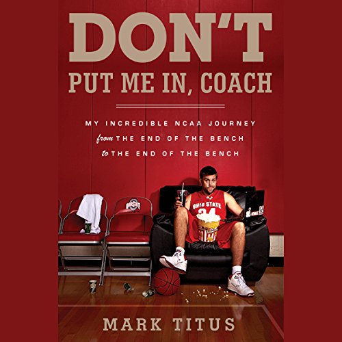 Don't Put Me In, Coach by Mark Titus