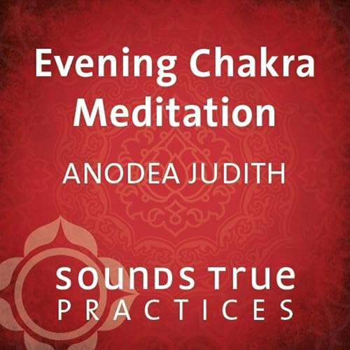 Evening Chakra Meditation by Anodea Judith PhD