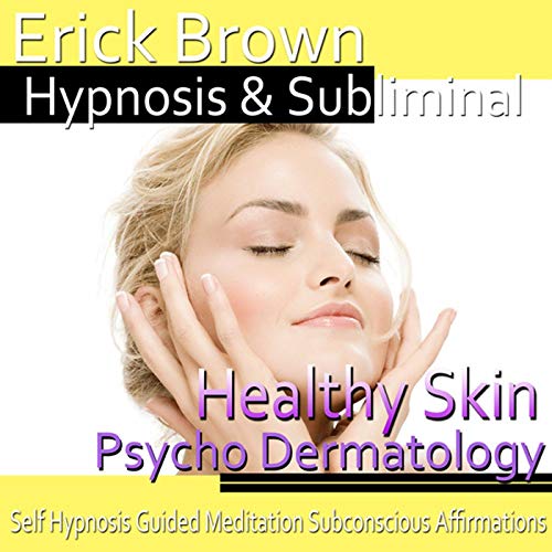 Healthy Skin Hypnosis - Psycho Dermatology & Acne Treatment by Erick Brown Hypnosis