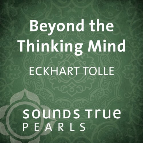 Beyond the Thinking Mind by Eckhart Tolle