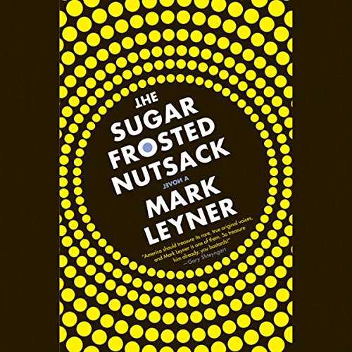 The Sugar Frosted Nutsack by Mark Leyner