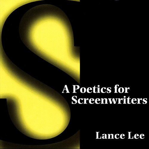 A Poetics for Screenwriters by Lance Lee