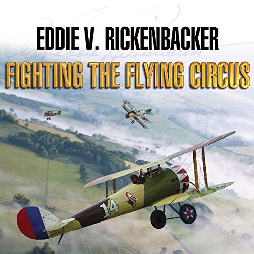 Fighting the Flying Circus by Eddie V. Rickenbacker