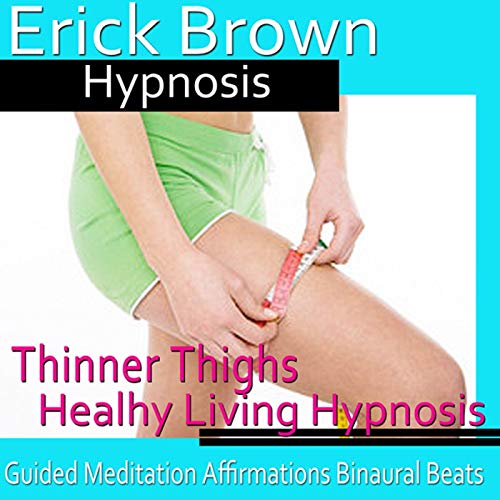 Thinner Thighs Hypnosis by Erick Brown Hypnosis