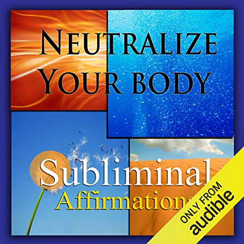 Neutralize Your Body Subliminal Affirmations by Subliminal Hypnosis