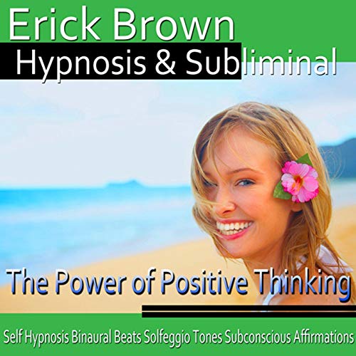 The Power of Positive Thinking Hypnosis by Erick Brown Hypnosis