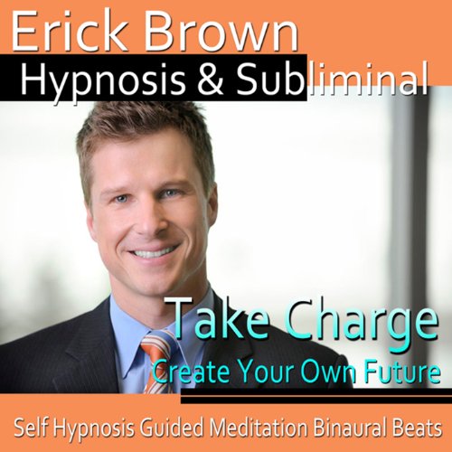 Take Charge Hypnosis by Erick Brown Hypnosis