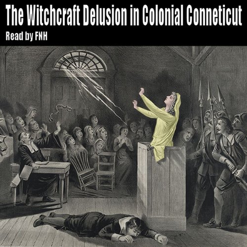 The Witchcraft Delusion in Colonial Connecticut 1647-1697