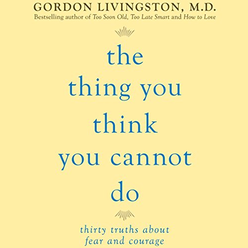 The Thing You Think You Cannot Do by Gordon Livingston