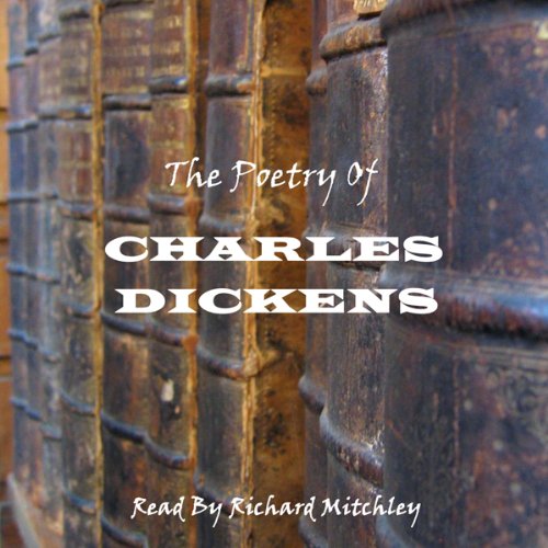 Charles Dickens: The Poetry by Charles Dickens