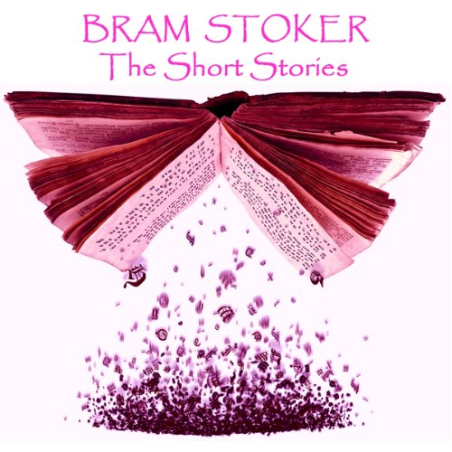 Bram Stoker: The Short Stories by Bram Stoker