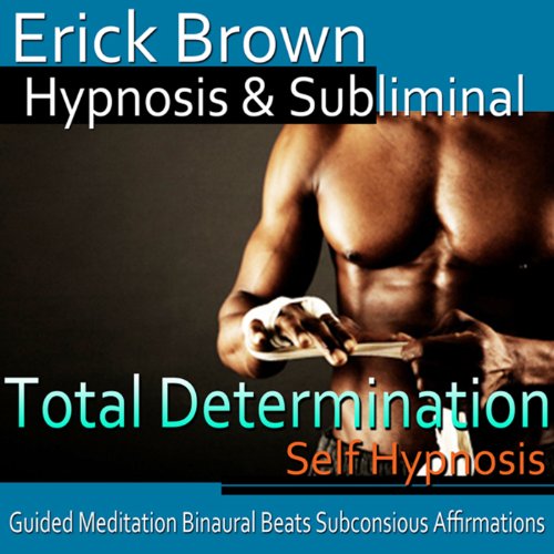 Total Determination Hypnosis by Erick Brown Hypnosis