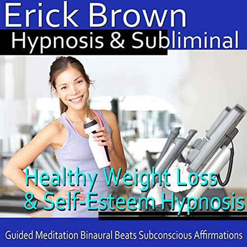 Healthy Weight Loss & Self-Esteem Hypnosis by Erick Brown Hypnosis