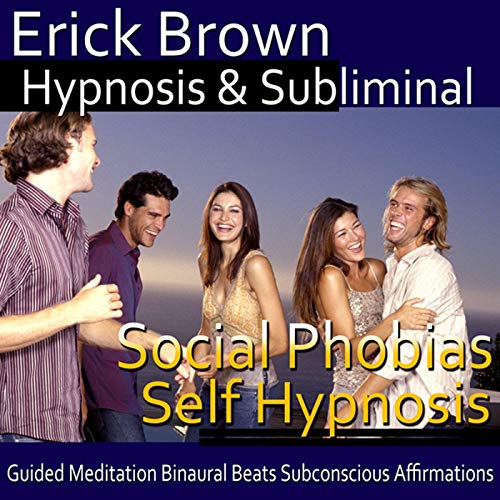 Social Phobias Self Hypnosis by Erick Brown Hypnosis