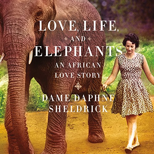 Love, Life, and Elephants by Daphne Sheldrick