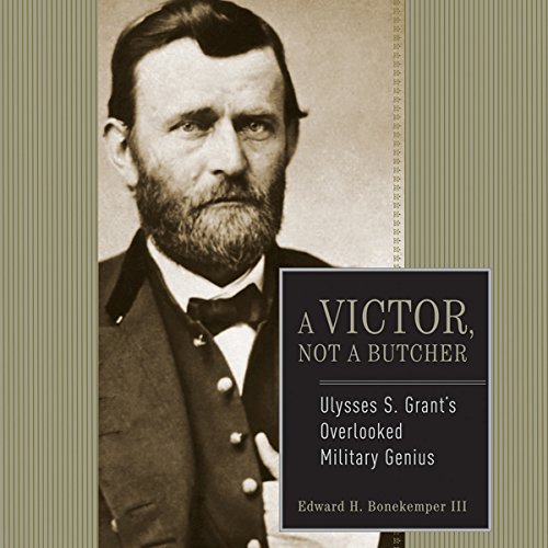 Ulysses S. Grant: A Victor, Not a Butcher