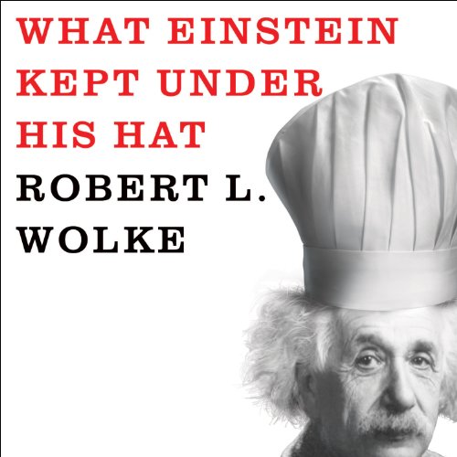 What Einstein Kept Under His Hat by Robert L. Wolke