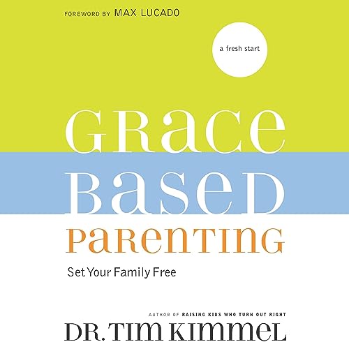 Grace-Based Parenting by Tim Kimmel