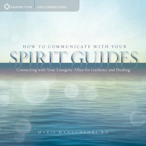 How to Communicate with Your Spirit Guides by Marie Manuchehri RN