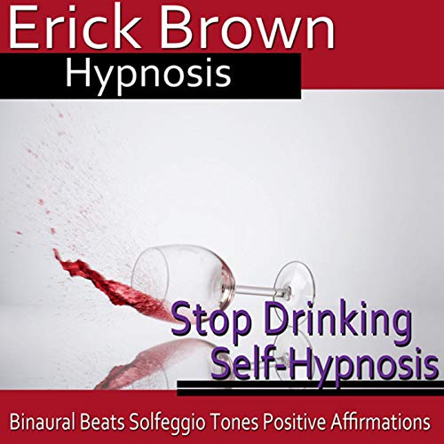 Stop Drinking Self-Hypnosis by Erick Brown Hypnosis