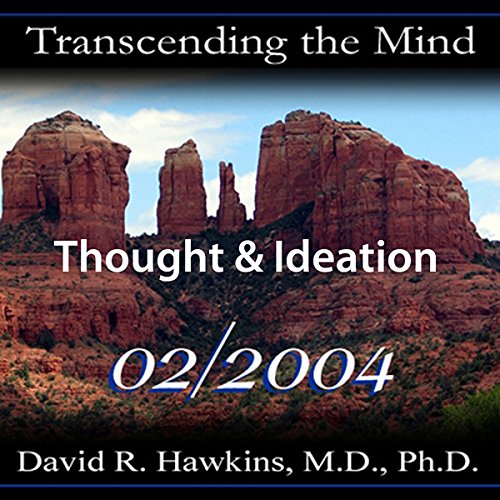 Transcending the Mind Series: Thought & Ideation by David R. Hawkins MD