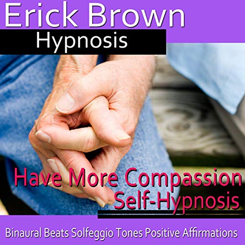 Have More Compassion Self-Hypnosis by Erick Brown Hypnosis