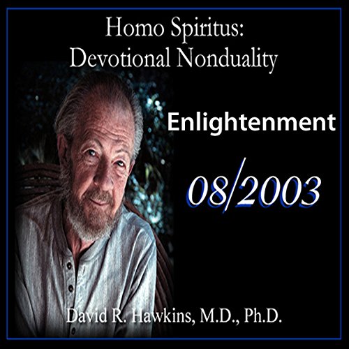 Homo Spiritus: Devotional Nonduality Series (Enlightenment - August 2003) by David R. Hawkins MD