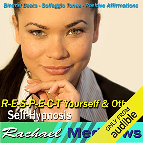 R-E-S-P-E-C-T Yourself & Others Hypnosis by Rachael Meddows