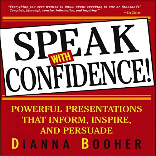 Speak with Confidence: Powerful Presentations that Inform, Inspire and Persuade