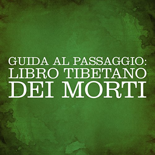 Guida al passaggio: Libro Tibetano dei Morti [Guide to the Passage: Tibetan Book of the Dead]