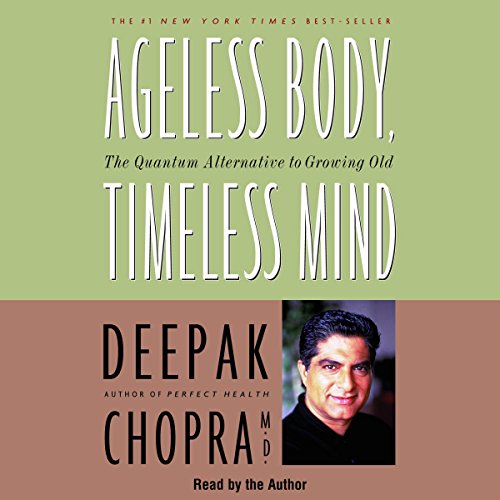 Ageless Body, Timeless Mind by Deepak Chopra M.D.